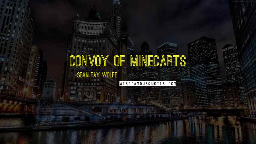 Sean Fay Wolfe Quotes: convoy of minecarts