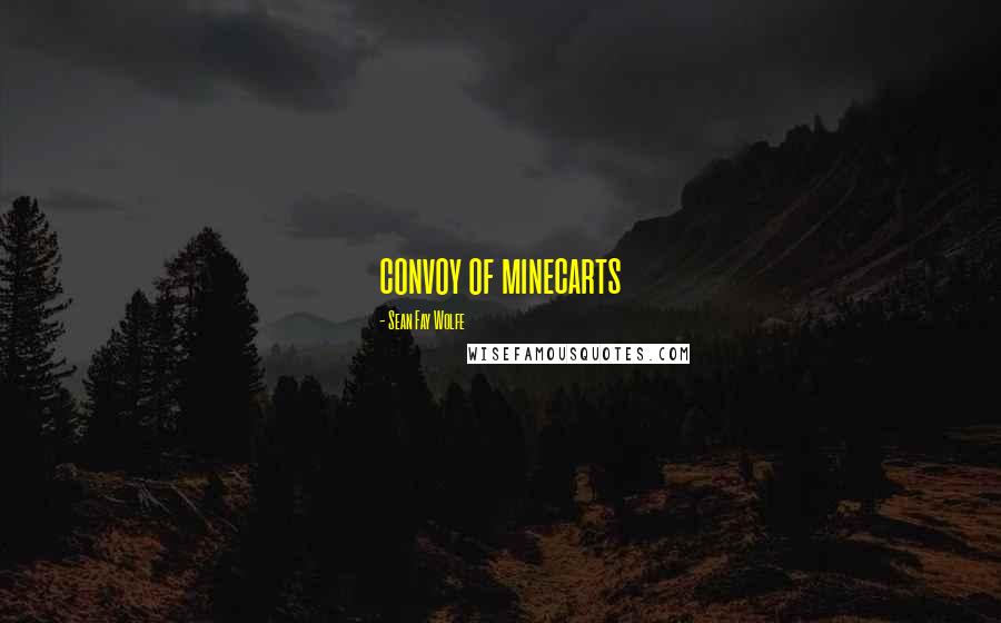 Sean Fay Wolfe Quotes: convoy of minecarts