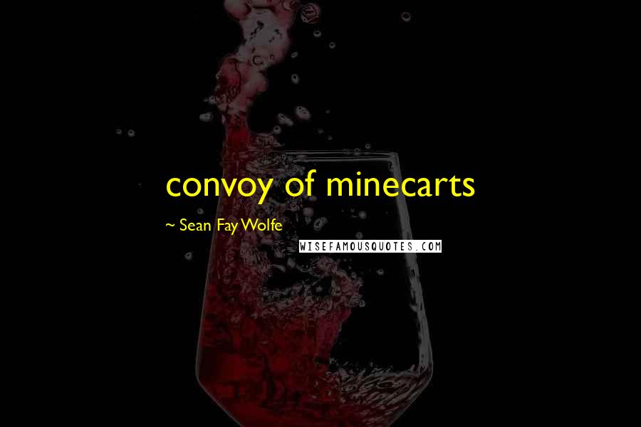 Sean Fay Wolfe Quotes: convoy of minecarts