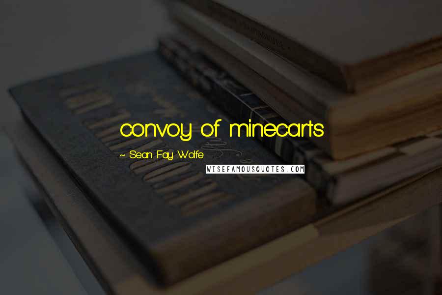 Sean Fay Wolfe Quotes: convoy of minecarts