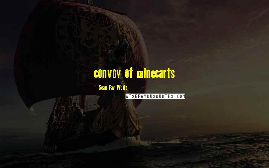 Sean Fay Wolfe Quotes: convoy of minecarts