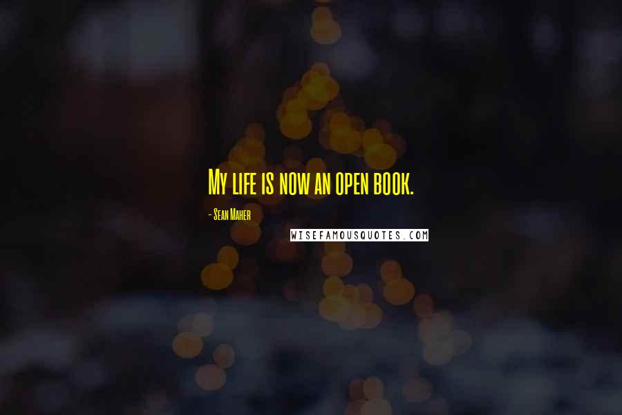 Sean Maher Quotes: My life is now an open book.