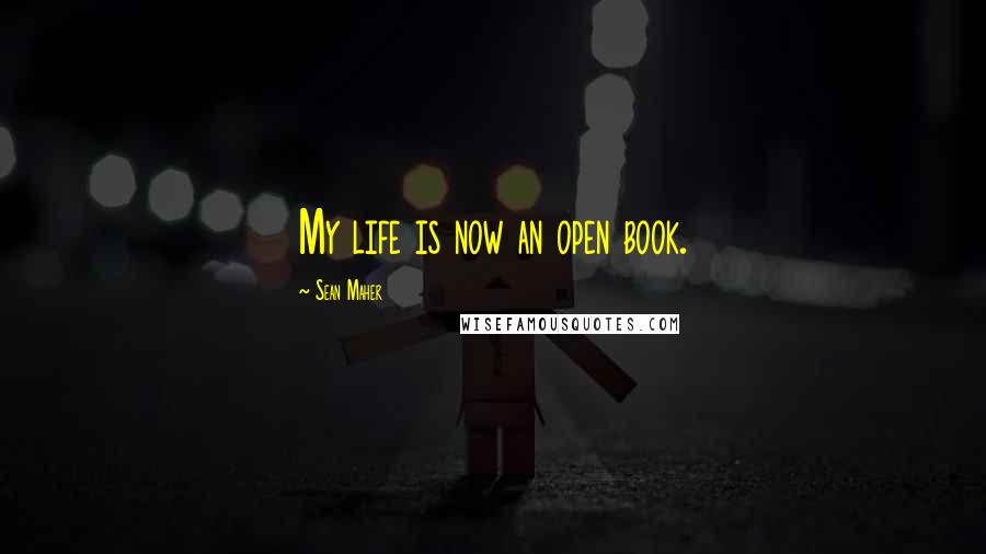Sean Maher Quotes: My life is now an open book.