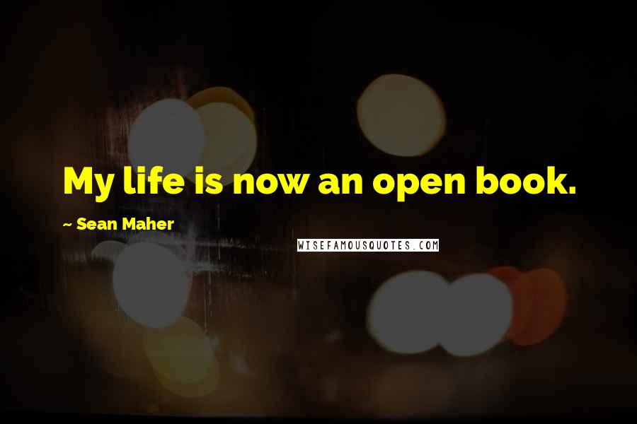 Sean Maher Quotes: My life is now an open book.