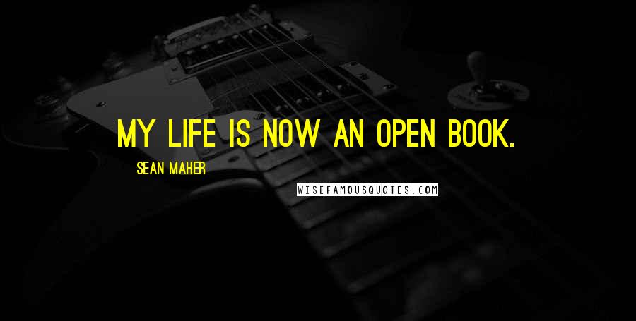 Sean Maher Quotes: My life is now an open book.