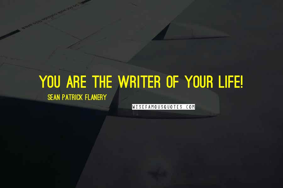 Sean Patrick Flanery Quotes: You are the writer of your life!