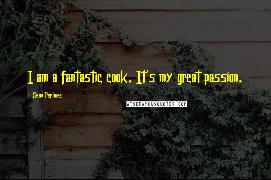 Sean Pertwee Quotes: I am a fantastic cook. It's my great passion.