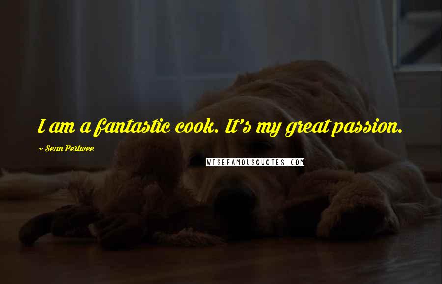 Sean Pertwee Quotes: I am a fantastic cook. It's my great passion.