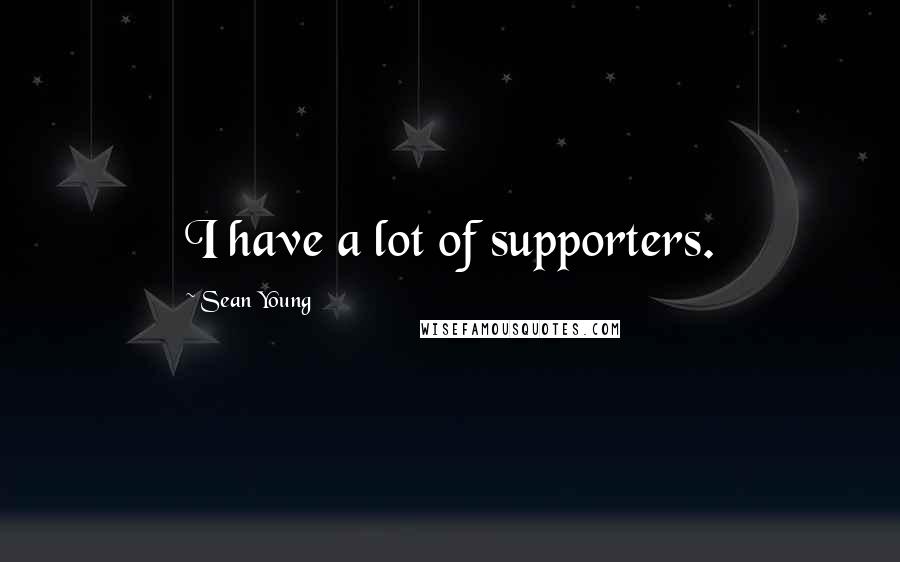 Sean Young Quotes: I have a lot of supporters.