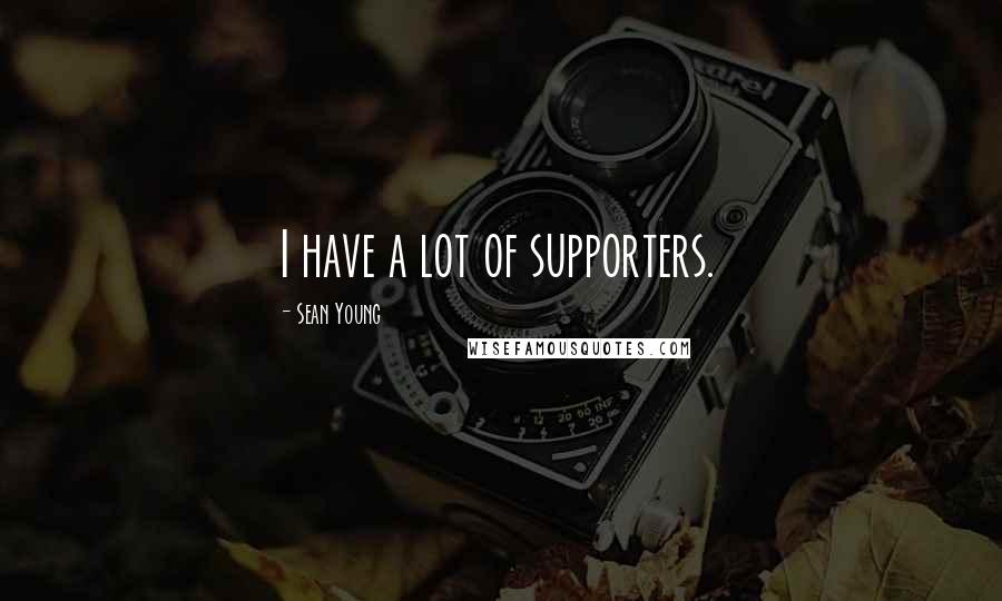 Sean Young Quotes: I have a lot of supporters.