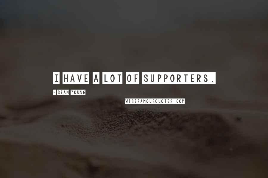 Sean Young Quotes: I have a lot of supporters.