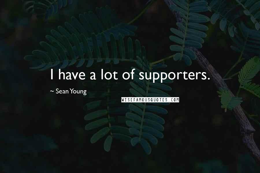 Sean Young Quotes: I have a lot of supporters.