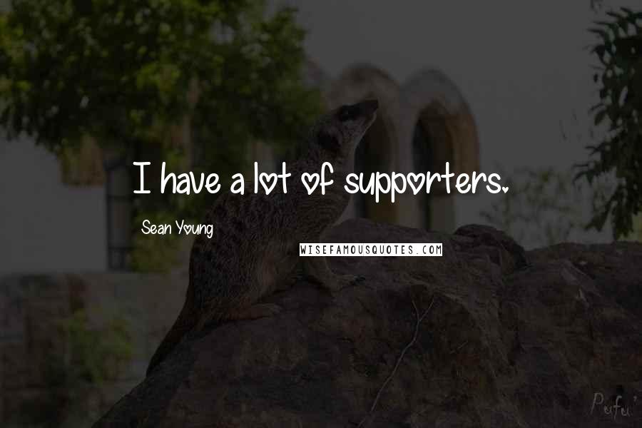 Sean Young Quotes: I have a lot of supporters.