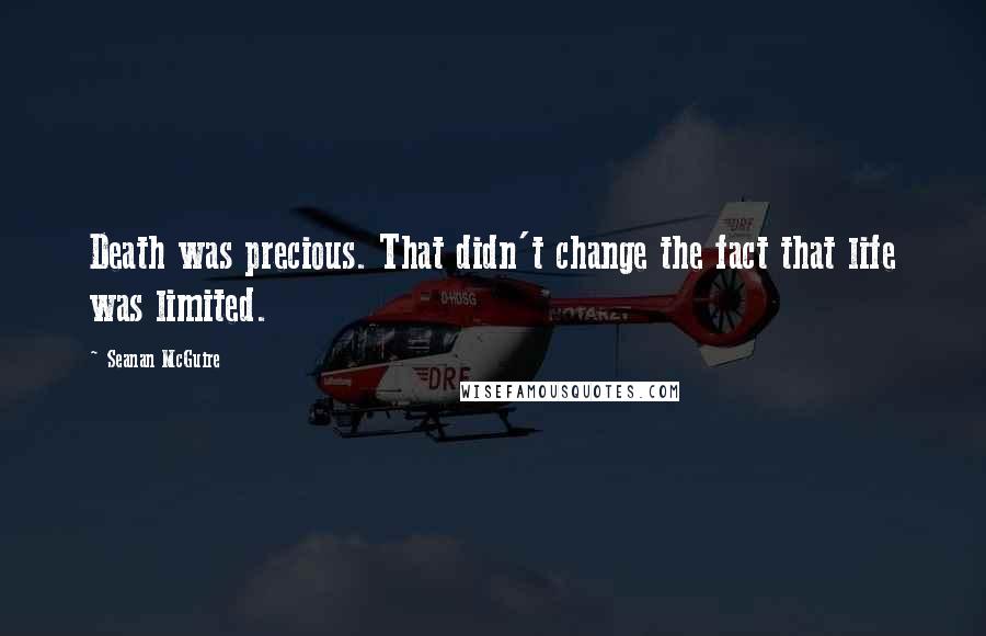 Seanan McGuire Quotes: Death was precious. That didn't change the fact that life was limited.