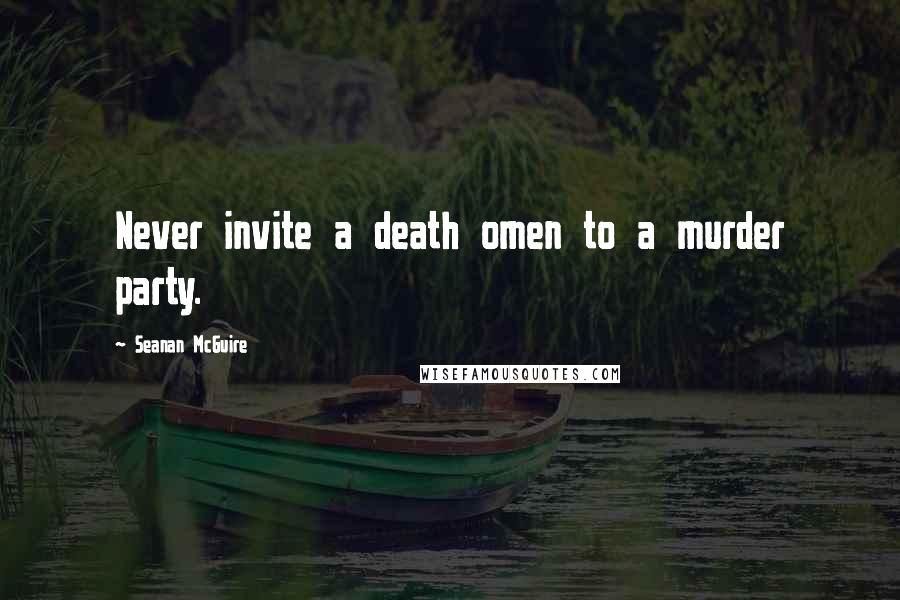 Seanan McGuire Quotes: Never invite a death omen to a murder party.