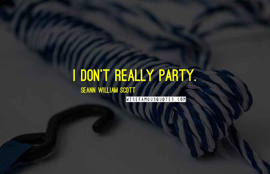 Seann William Scott Quotes: I don't really party.