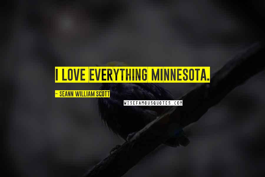 Seann William Scott Quotes: I love everything Minnesota.