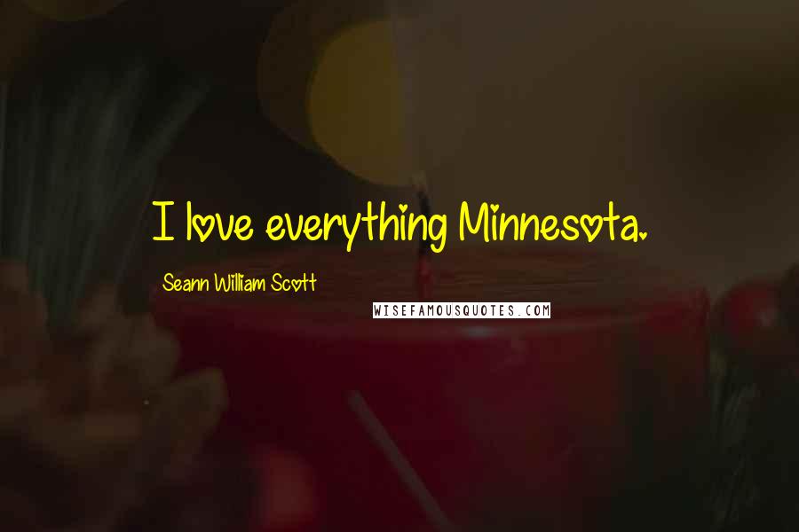 Seann William Scott Quotes: I love everything Minnesota.
