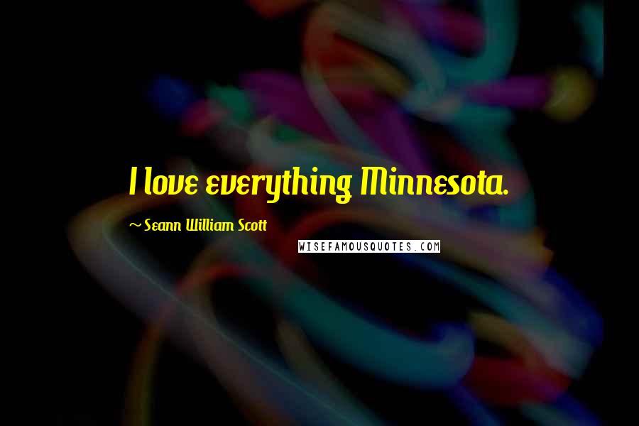 Seann William Scott Quotes: I love everything Minnesota.