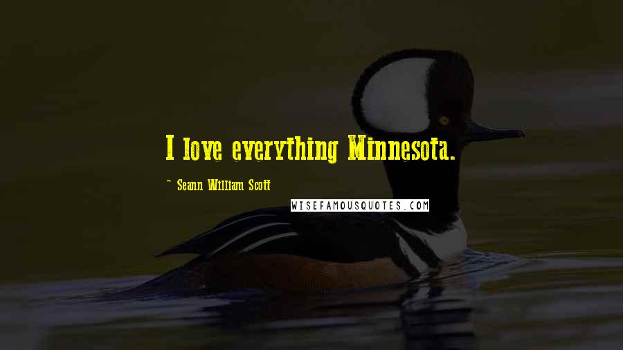 Seann William Scott Quotes: I love everything Minnesota.