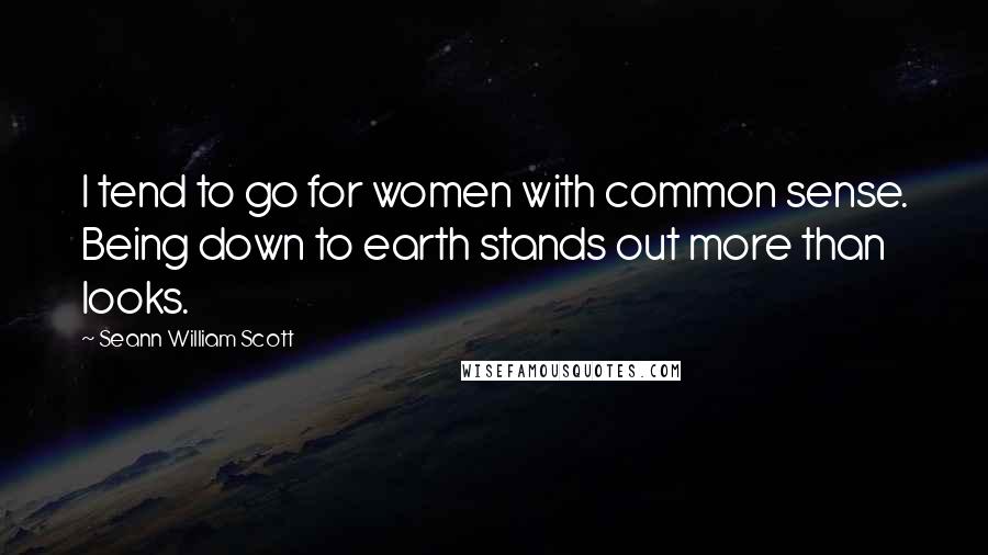 Seann William Scott Quotes: I tend to go for women with common sense. Being down to earth stands out more than looks.
