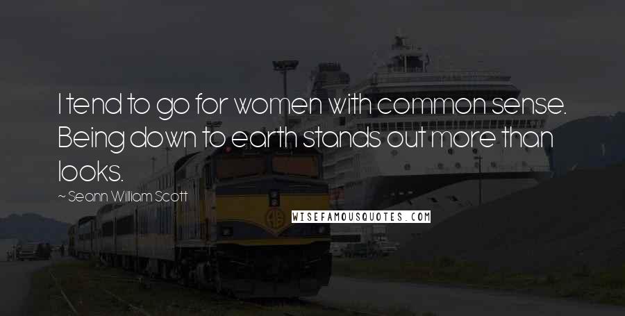 Seann William Scott Quotes: I tend to go for women with common sense. Being down to earth stands out more than looks.