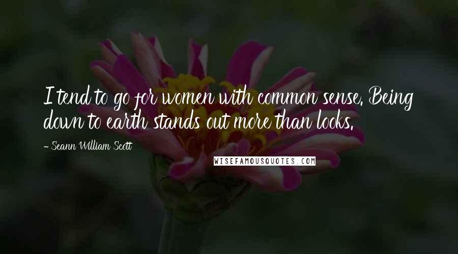 Seann William Scott Quotes: I tend to go for women with common sense. Being down to earth stands out more than looks.