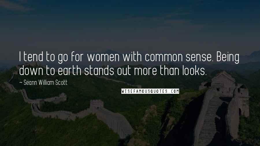 Seann William Scott Quotes: I tend to go for women with common sense. Being down to earth stands out more than looks.