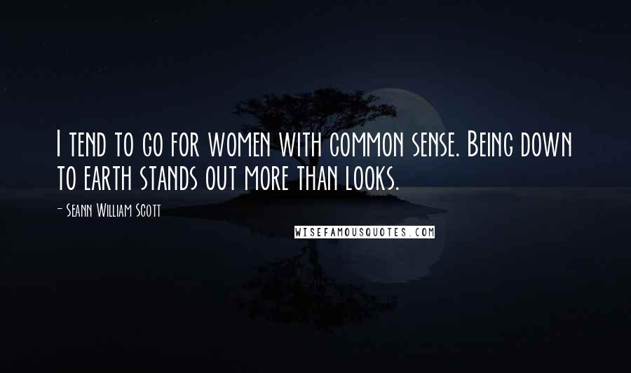 Seann William Scott Quotes: I tend to go for women with common sense. Being down to earth stands out more than looks.