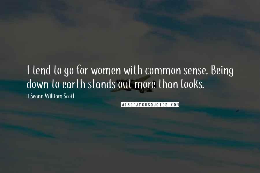 Seann William Scott Quotes: I tend to go for women with common sense. Being down to earth stands out more than looks.