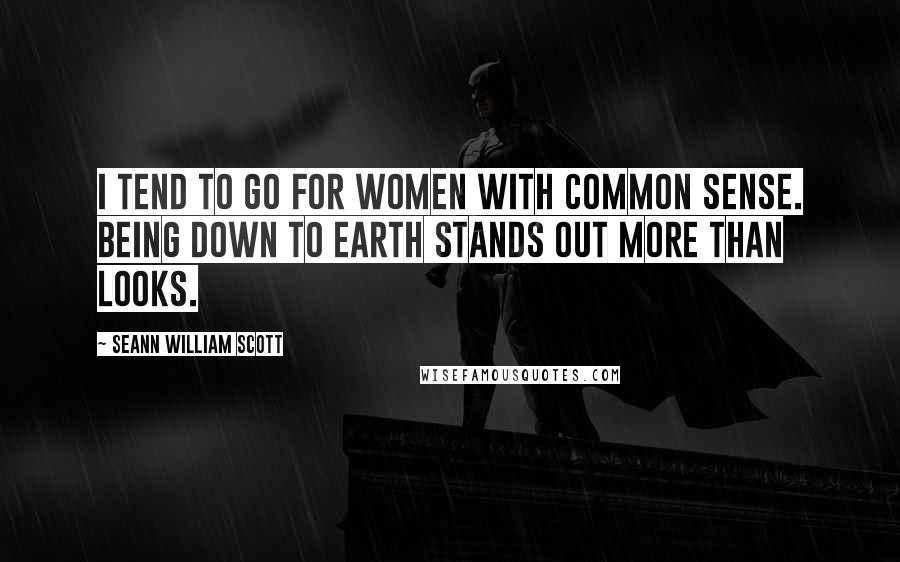 Seann William Scott Quotes: I tend to go for women with common sense. Being down to earth stands out more than looks.