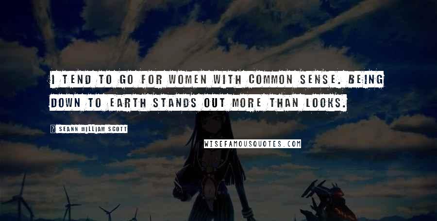 Seann William Scott Quotes: I tend to go for women with common sense. Being down to earth stands out more than looks.