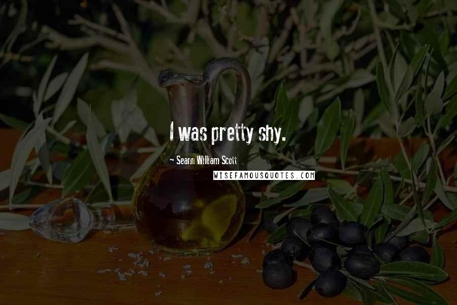 Seann William Scott Quotes: I was pretty shy.