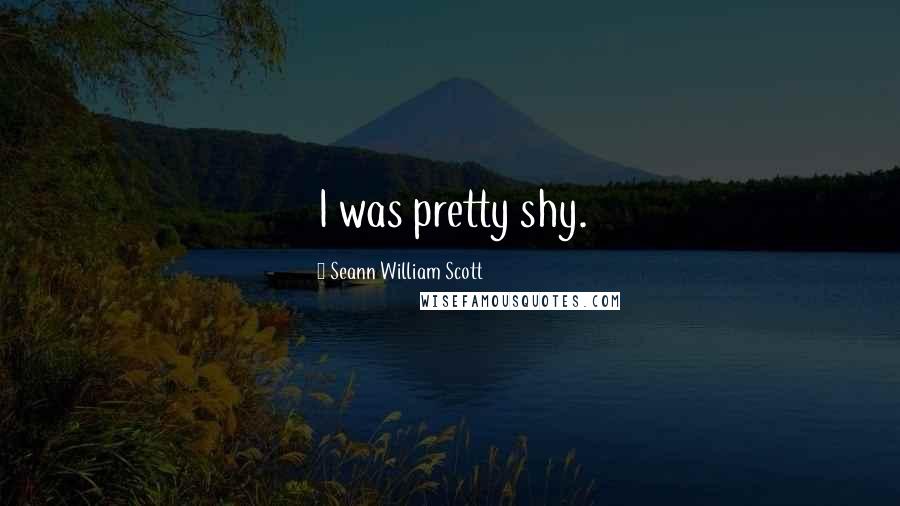 Seann William Scott Quotes: I was pretty shy.