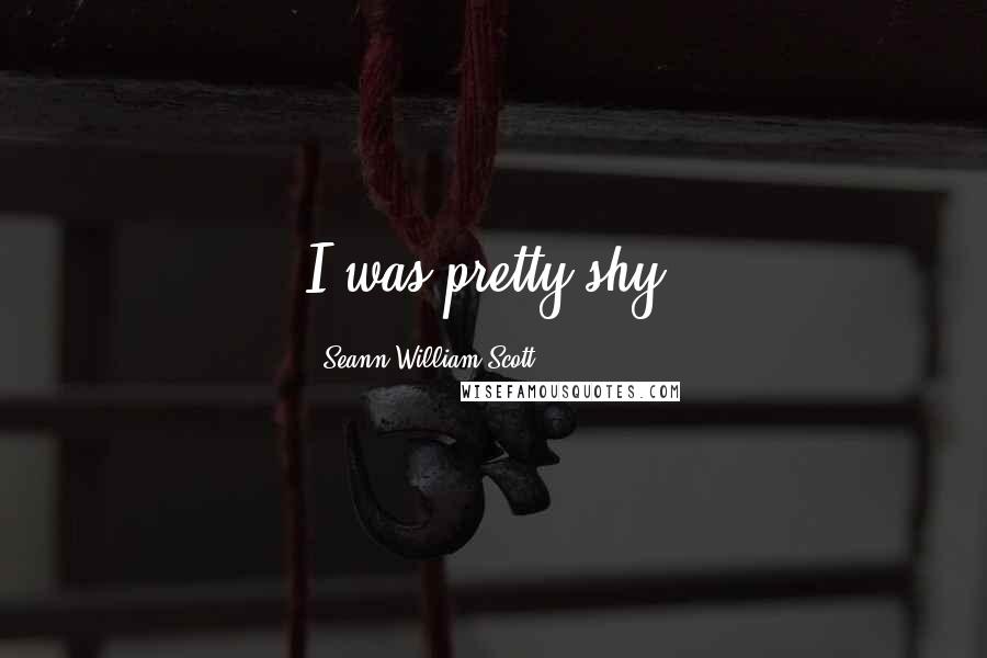 Seann William Scott Quotes: I was pretty shy.