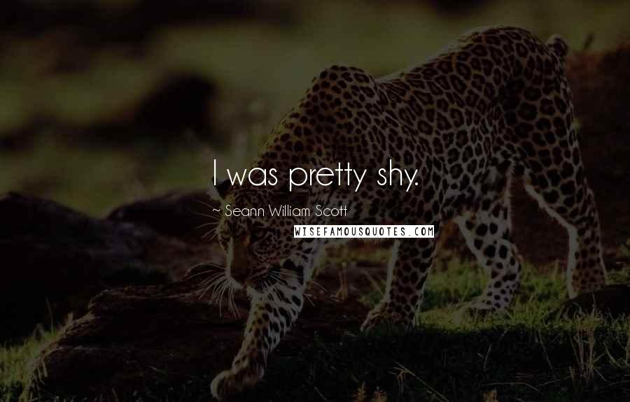 Seann William Scott Quotes: I was pretty shy.