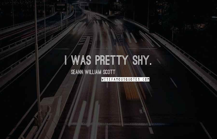 Seann William Scott Quotes: I was pretty shy.