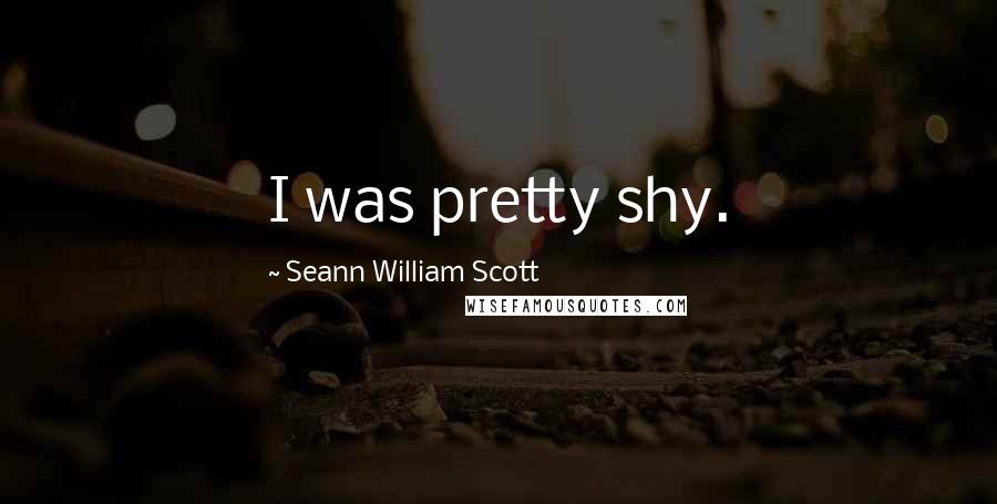 Seann William Scott Quotes: I was pretty shy.