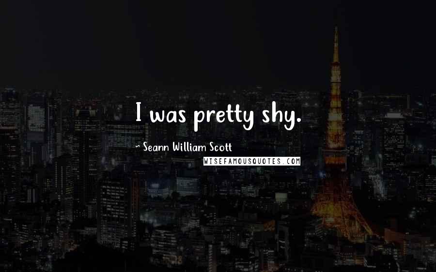 Seann William Scott Quotes: I was pretty shy.