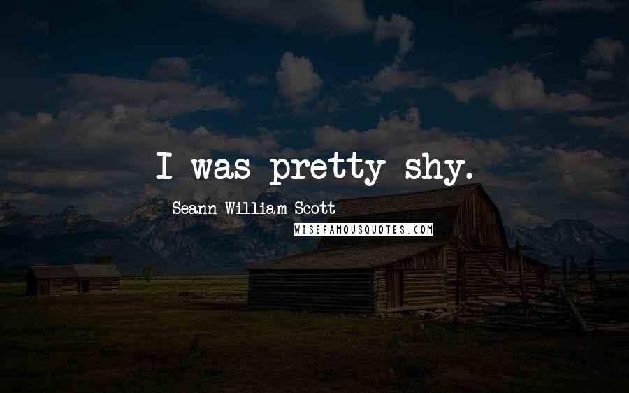 Seann William Scott Quotes: I was pretty shy.