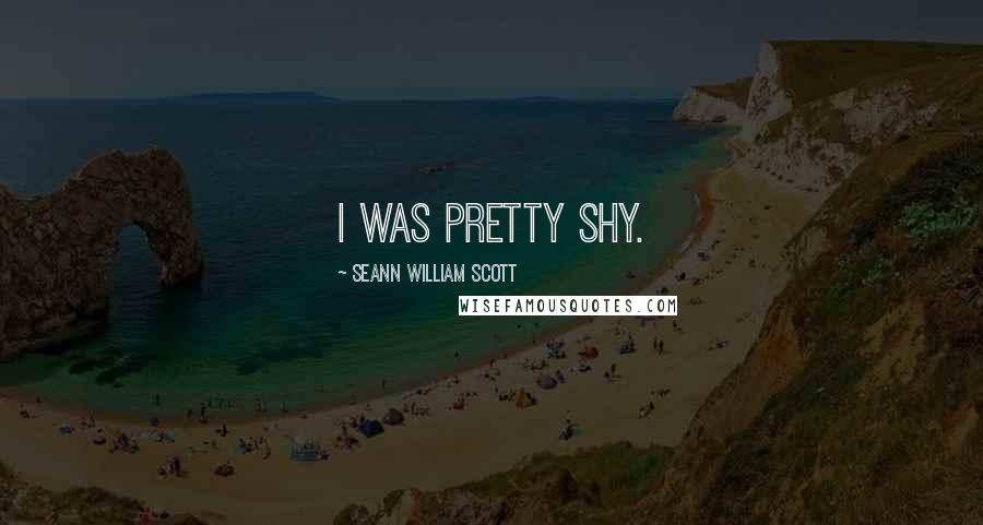 Seann William Scott Quotes: I was pretty shy.