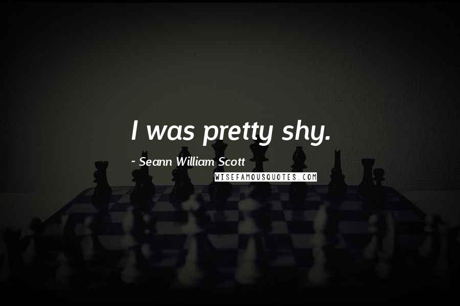 Seann William Scott Quotes: I was pretty shy.