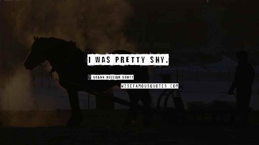 Seann William Scott Quotes: I was pretty shy.