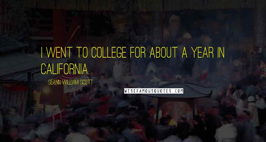 Seann William Scott Quotes: I went to college for about a year in California.