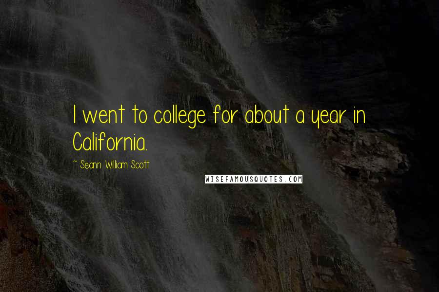 Seann William Scott Quotes: I went to college for about a year in California.