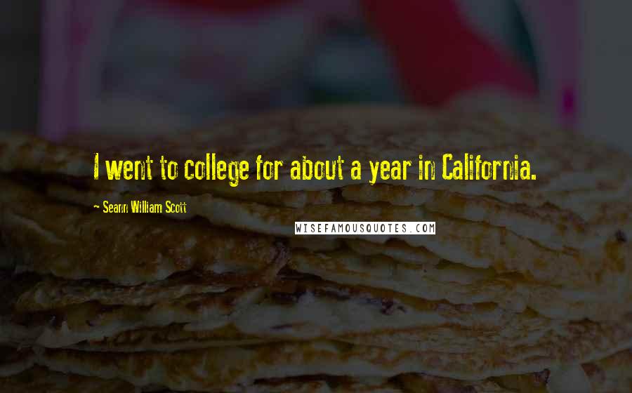 Seann William Scott Quotes: I went to college for about a year in California.