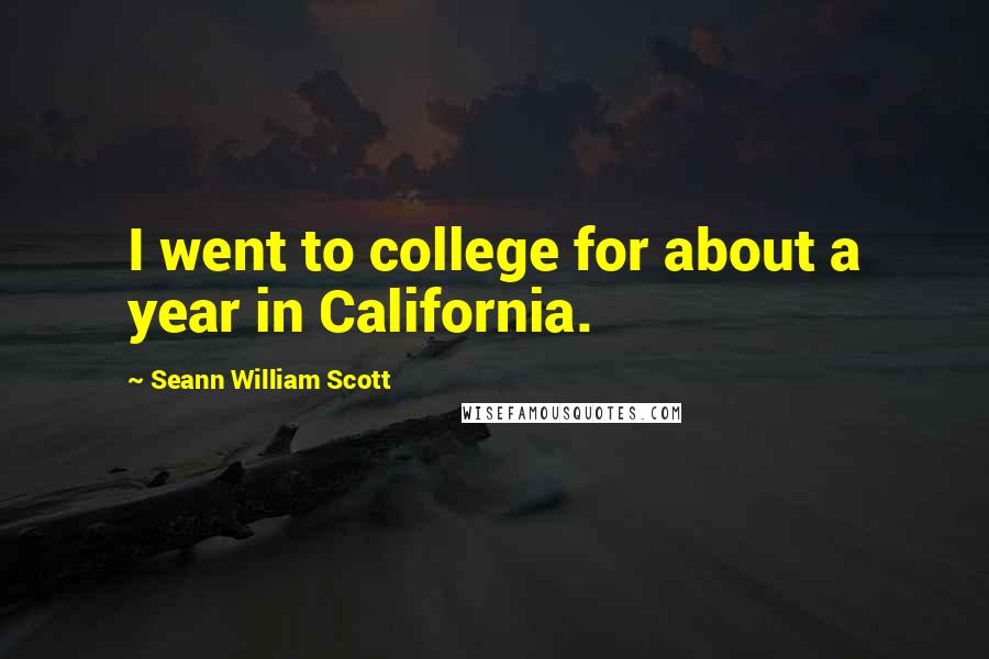 Seann William Scott Quotes: I went to college for about a year in California.