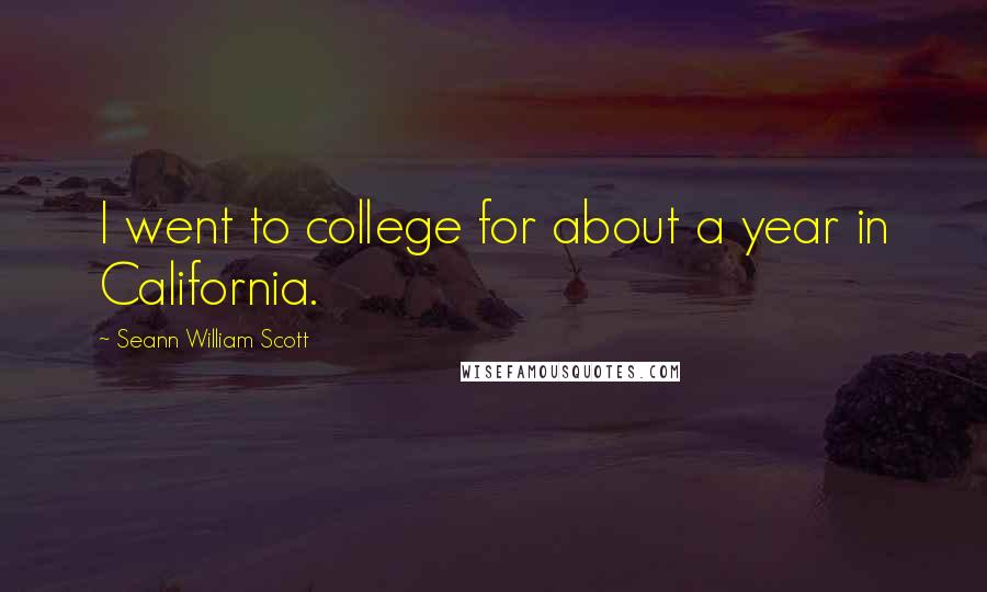 Seann William Scott Quotes: I went to college for about a year in California.