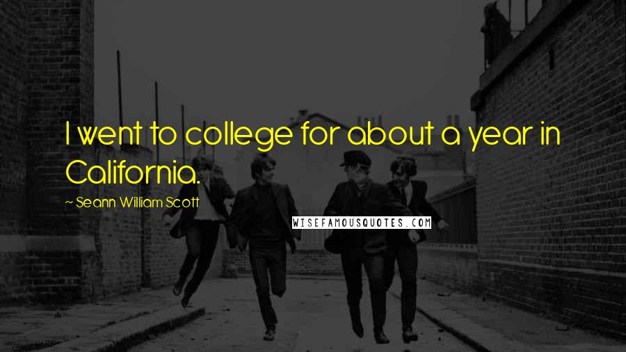 Seann William Scott Quotes: I went to college for about a year in California.