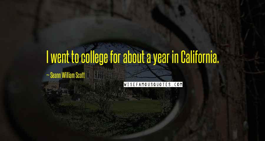 Seann William Scott Quotes: I went to college for about a year in California.